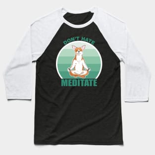 Don't Hate, Meditate-Chihuahua Baseball T-Shirt